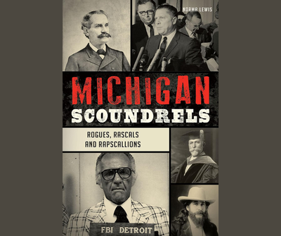 Michigan Scoundrels: Rogues, Rascals and Rapscallions